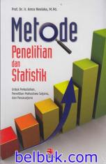 Metode Penelitian dan Statistik: Untuk Perkuliahan, Penelitian Mahasiswa Sarjana dan Pascasarjana